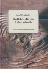 Gedichte, die dos Lebm schreib - Josef Michael Perchtaler