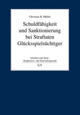 Schuldf&auml;higkeit und Sanktionierung bei Straftaten Gl&uuml;cksspiels&uuml;chtiger - Christian H. M&uuml;ller