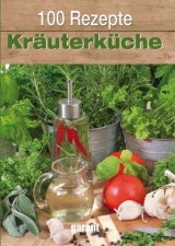 100 Rezepte Kr&auml;uterk&uuml;che