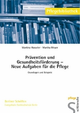Pr&auml;vention und Gesundheitsf&ouml;rderung - Neue Aufgaben f&uuml;r die Pflege - Martina Hasseler, Martha Meyer