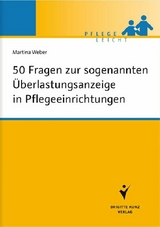 50 Fragen zur sogenannten &Uuml;berlastungsanzeige in Pflegeeinrichtungen - Martina Weber