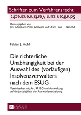 Die richterliche Unabh&auml;ngigkeit bei der Auswahl des (vorl&auml;ufigen) Insolvenzverwalters nach dem ESUG - Fabian Hohl