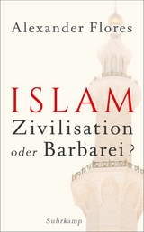Islam - Zivilisation oder Barbarei? - Alexander Flores