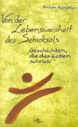 Von der Lebensweisheit des Schicksals - Anton Kimpfler