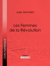 Les Femmes de la R&eacute;volution -  Ligaran,  Jules Michelet