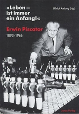 "Leben - ist immer ein Anfang!" Erwin Piscator. 1893-1966 - 