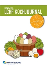 Low Carb - LCHF Kochjournal Fr&uuml;hling - 
