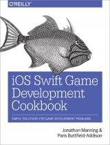 iOS Swift Game Development Cookbook - Manning, Jonathan; Buttfield-Addison, Paris