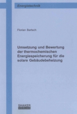 Umsetzung und Bewertung der thermochemischen Energiespeicherung f&uuml;r die solare Geb&auml;udebeheizung - Florian Bertsch