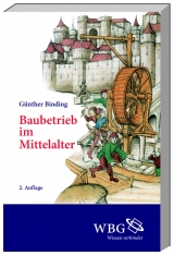 Baubetrieb im Mittelalter - Binding, Günther