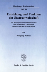 Entstehung und Funktion der Staatsanwaltschaft. - Wolfgang Wohlers