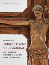Fr&uuml;hgotische Gro&szlig;kreuze in Sachsen, Sachsen-Anhalt und Th&uuml;ringen - Andreas Huth