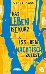 Das Leben ist kurz, iss den Nachtisch zuerst - Wendy Mass