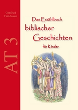 Das Erz&auml;hlbuch biblischer Geschichten f&uuml;r Kinder: AT3 - Gottfried Fankhauser