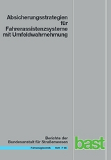 Absicherungsstrategien f&uuml;r Fahrerassistenzsysteme mit Umfeldwahrnehmung - Alexander Weitzel, Hermann Winner, Cao Peng, Sebastian Geyer, Felix Lotz, Mohsen Sefati