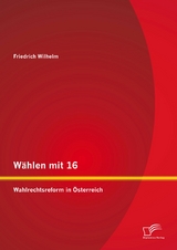 W&auml;hlen mit 16: Wahlrechtsreform in &Ouml;sterreich - Friedrich Wilhelm