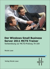 Der Windows Small Business Server 2011 MCTS Trainer Vorbereitung zur MCTS Prüfung 70-169 - Nicole Laue