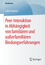 Peer-Interaktion in Abh&auml;ngigkeit von famili&auml;ren und au&szlig;erfamili&auml;ren Bindungserfahrungen - Julia Friedrich