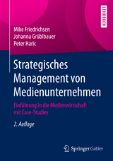 Strategisches Management von Medienunternehmen - Mike Friedrichsen, Johanna Gr&uuml;blbauer, Peter Haric