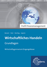 Wirtschaftliches Handeln Grundlagen - Profil Finanzmanagement - Thomas Barnert, Theo Feist, Erich Herrling, Viktor L&uuml;pertz