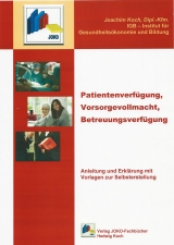 Patientenverf&uuml;gung, Vorsorgevollmacht, Betreuungsverf&uuml;gung - Joachim Koch