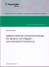 Selbstsch&auml;rfende Schneidewerkzeuge f&uuml;r abrasive Schnittg&uuml;ter - eine bionische Entwicklung - Marcus Rechberger