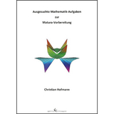 Ausgesuchte Mathematik-Aufgaben zur Matura-Vorbereitung - Christian Hofmann