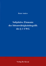 Subjektive Elemente des Sittenwidrigkeitsbegriffs des &sect; 1 UWG - Beate Anders
