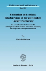 Solidarit&auml;t und soziales Schutzprinzip in der gesetzlichen Unfallversicherung. - Katie Baldschun