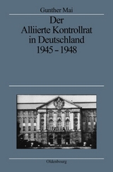 Der Alliierte Kontrollrat in Deutschland 1945-1948 - Gunther Mai