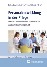 Personalentwicklung in der Pflege: Analysen &ndash; Herausforderungen &ndash; L&ouml;sungsans&auml;tze - 