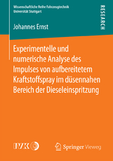 Experimentelle und numerische Analyse des Impulses von aufbereitetem Kraftstoffspray im d&uuml;sennahen Bereich der Dieseleinspritzung - Johannes Ernst