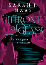 Throne of Glass &ndash; Kriegerin im Schatten - Sarah J. Maas