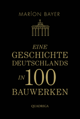 Eine Geschichte Deutschlands in 100 Bauwerken - Mar&iacute;on Bayer