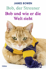 Bob, der Streuner / Bob und wie er die Welt sieht: Zwei Bestseller in einem Band - James Bowen