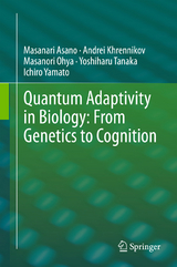 Quantum Adaptivity in Biology: From Genetics to Cognition - Masanari Asano, Andrei Khrennikov, Masanori Ohya, Yoshiharu Tanaka, Ichiro Yamato