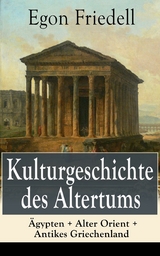 Kulturgeschichte des Altertums: &Auml;gypten + Alter Orient + Antikes Griechenland - Egon Friedell