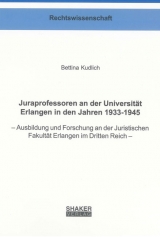 Juraprofessoren an der Universit&auml;t Erlangen in den Jahren 1933-1945 - Bettina Kudlich