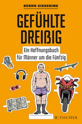 Gef&uuml;hlte Drei&szlig;ig &ndash; Ein Hoffnungsbuch f&uuml;r M&auml;nner um die F&uuml;nfzig - Bernd Gieseking