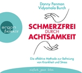 Schmerzfrei durch Achtsamkeit - Danny Penman, Vidyamala Burch
