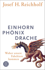 Einhorn, Ph&ouml;nix, Drache - Josef H. Reichholf