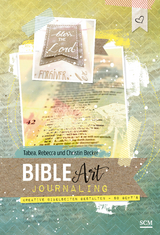 Bible Art Journaling - Tabea Becker, Rebecca Becker, Christina Becker