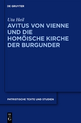 Avitus von Vienne und die hom&ouml;ische Kirche der Burgunder - Uta Heil