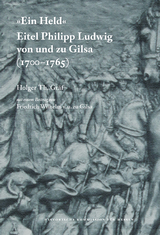"Ein Held", Eitel Philipp Ludwig von und zu Gilsa (1700-1765) - Holger Th Gr&auml;f