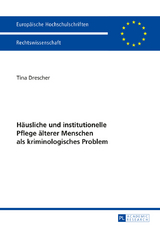 Haeusliche und institutionelle Pflege aelterer Menschen als kriminologisches Problem - Tina Drescher