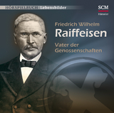 Friedrich Wilhelm Raiffeisen - Vater der Genossenschaften - Christian M&ouml;rken