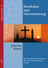 Streitkultur statt Harmonisierung: Eine kritische Bestandsaufnahme des christliche-muslimischen Dialogs - Johannes Kandel