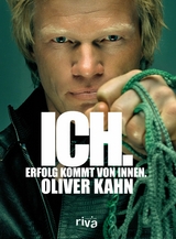 Ich. Erfolg kommt von innen. -  Oliver Kahn