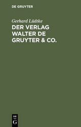 Der Verlag Walter de Gruyter & Co. - Gerhard L&uuml;dtke