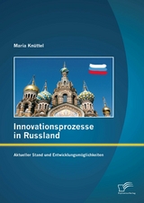 Innovationsprozesse in Russland - Aktueller Stand und Entwicklungsm&ouml;glichkeiten - Maria Kn&uuml;ttel